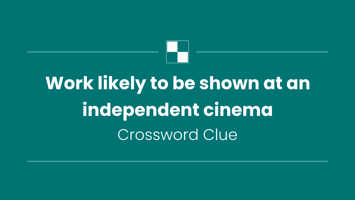 Work likely to be shown at an independent cinema