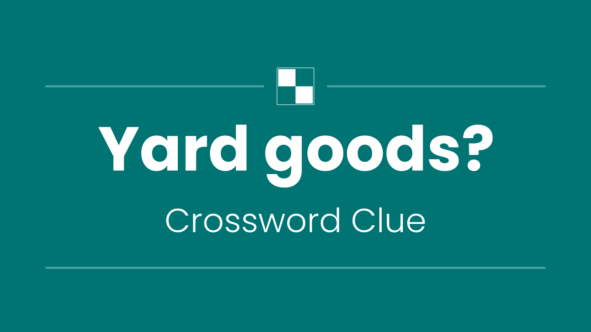 Yard goods?