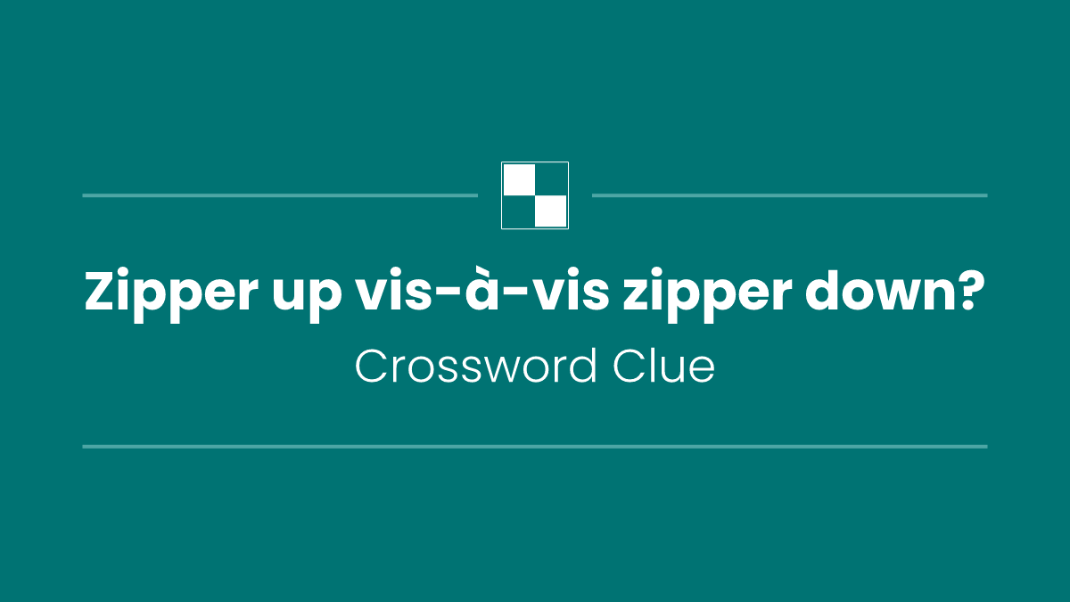 Zipper up vis-à-vis zipper down?