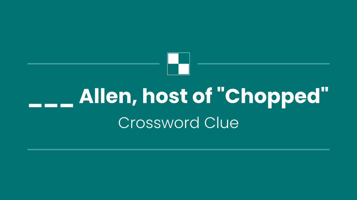 ___ Allen, host of "Chopped"
