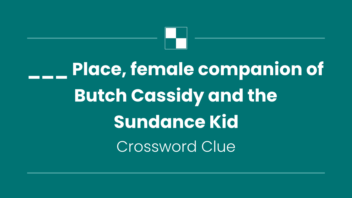 ___ Place, female companion of Butch Cassidy and the Sundance Kid