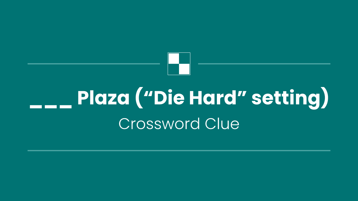 ___ Plaza (“Die Hard” setting)