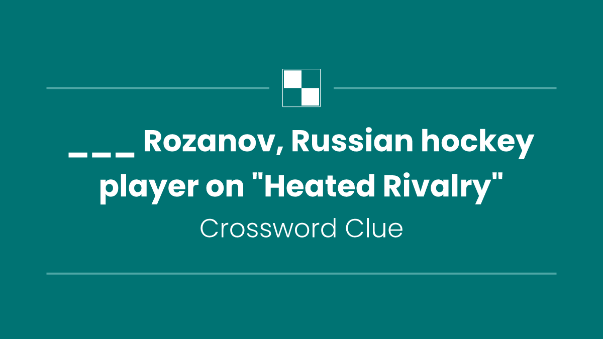 ___ Rozanov, Russian hockey player on "Heated Rivalry"