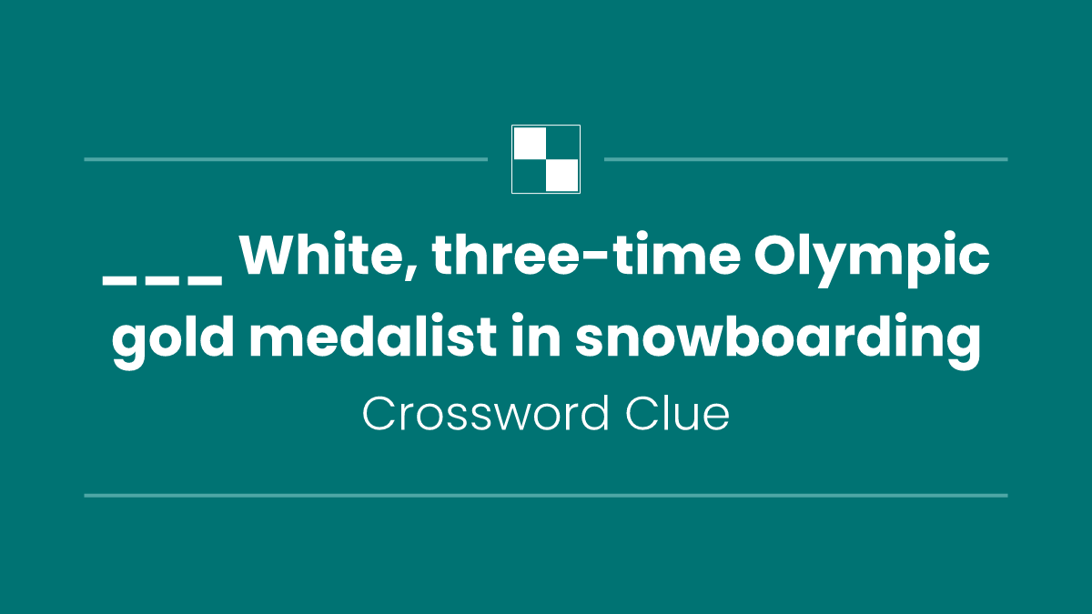 ___ White, three-time Olympic gold medalist in snowboarding