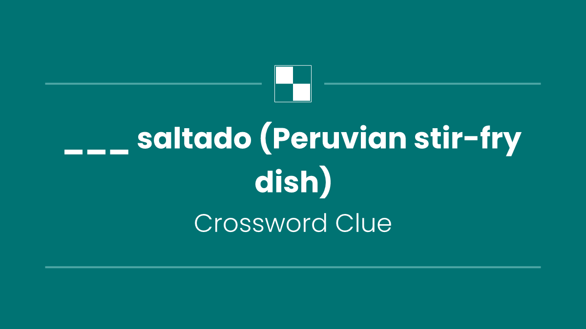 ___ saltado (Peruvian stir-fry dish)
