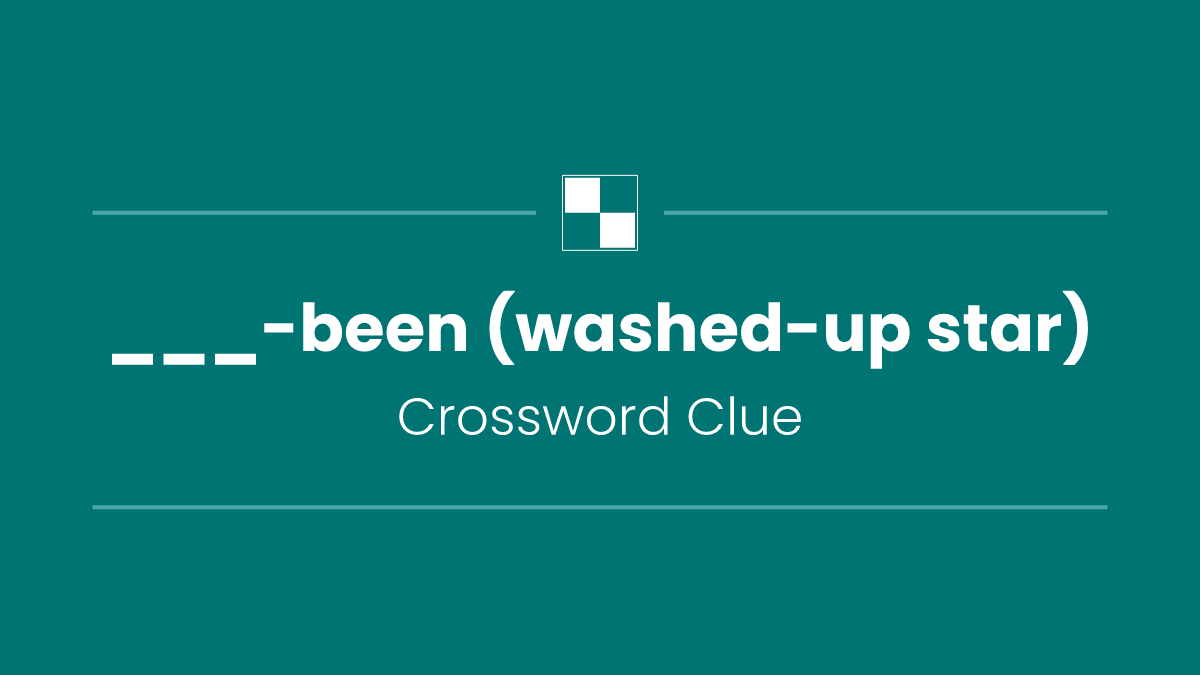 ___-been (washed-up star)
