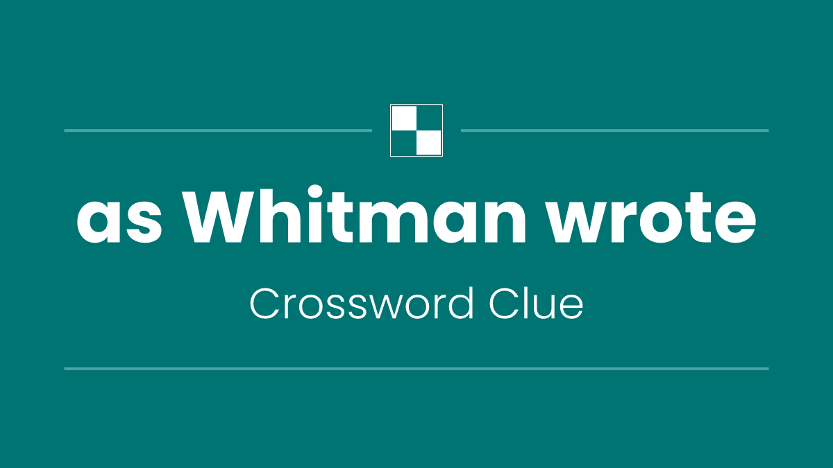 as Whitman wrote