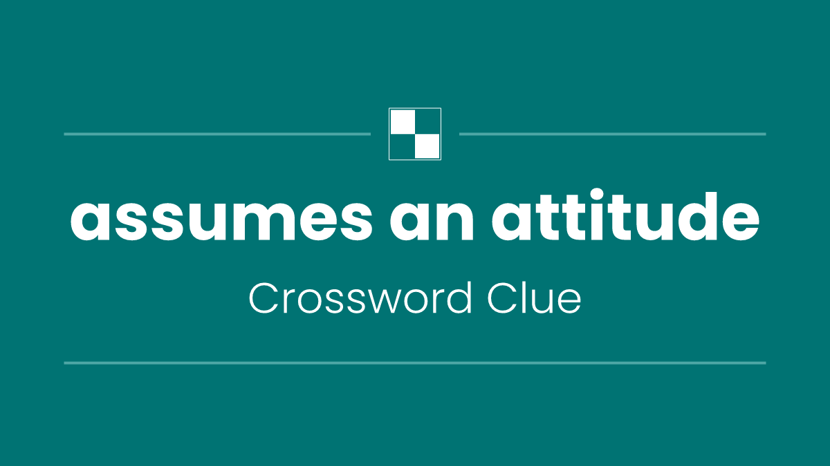 assumes an attitude