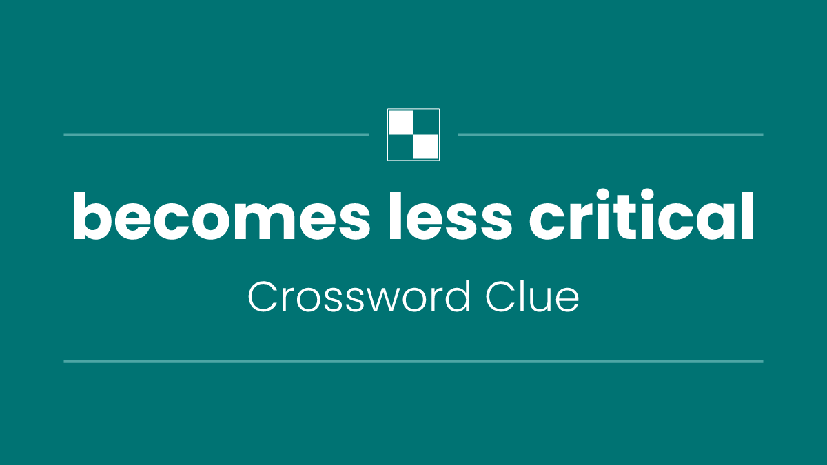 becomes less critical