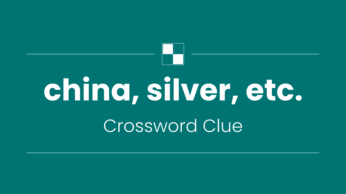 china, silver, etc.