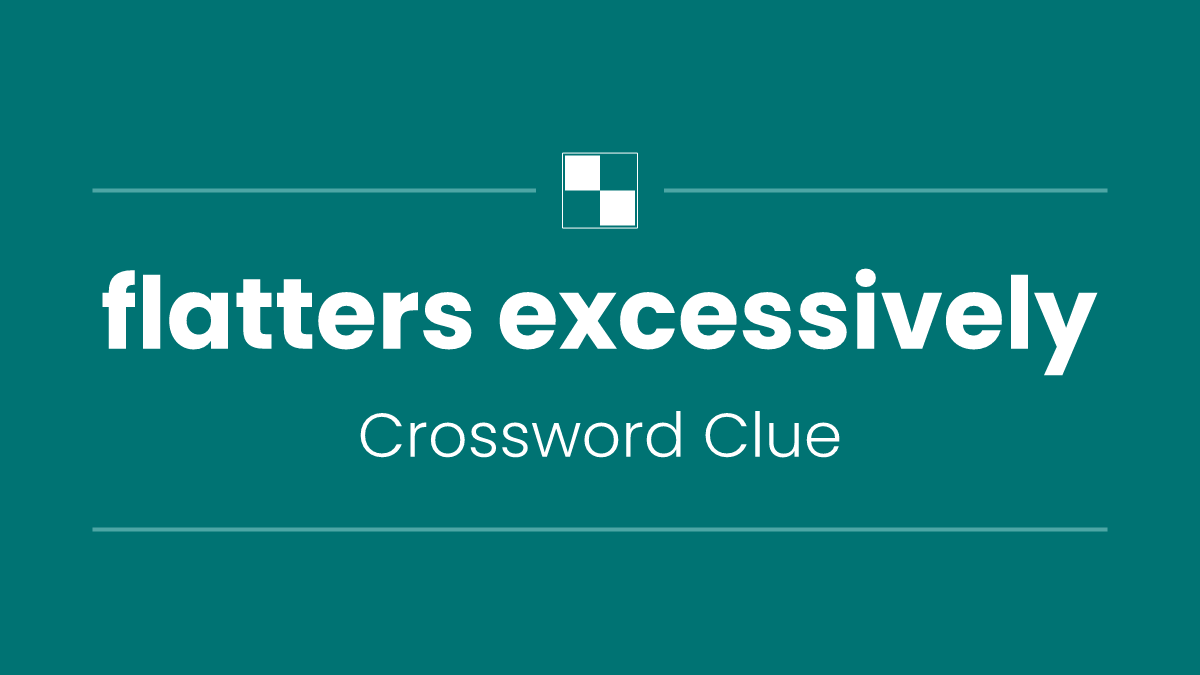 flatters excessively