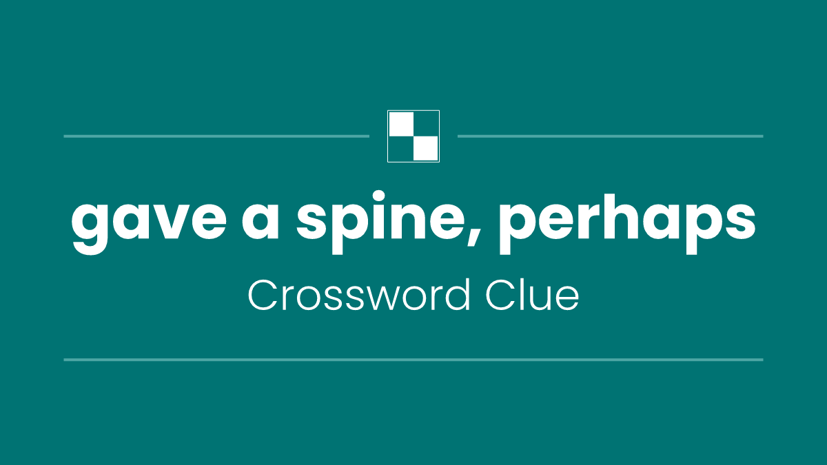 gave a spine, perhaps