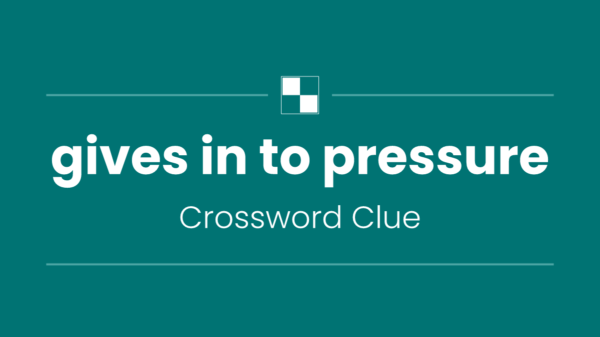 gives in to pressure