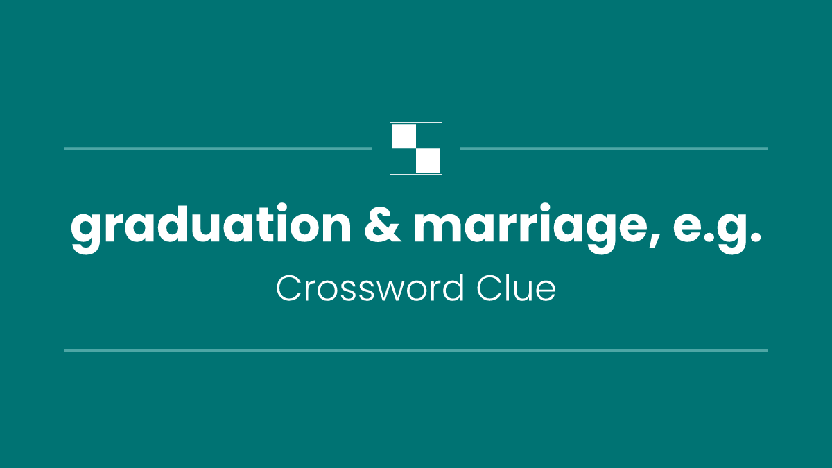 graduation & marriage, e.g.