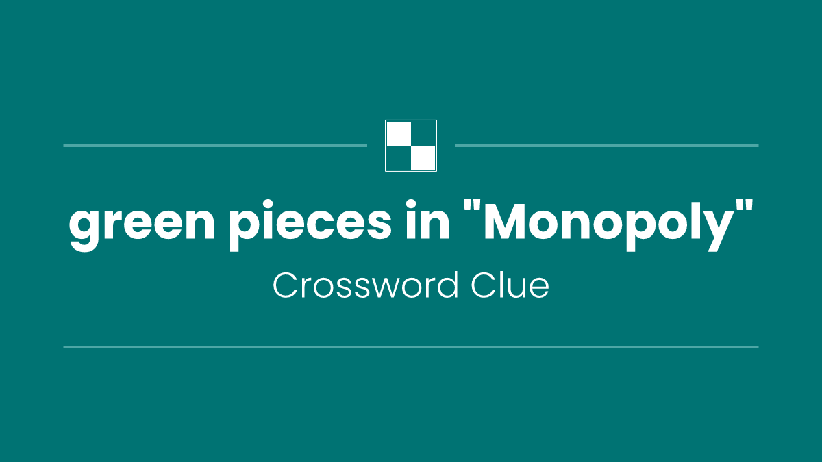 green pieces in "Monopoly"