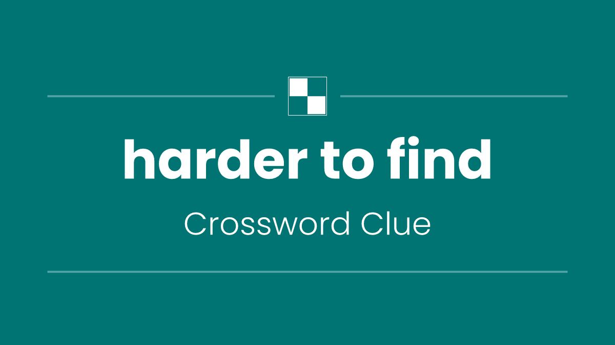 harder to find
