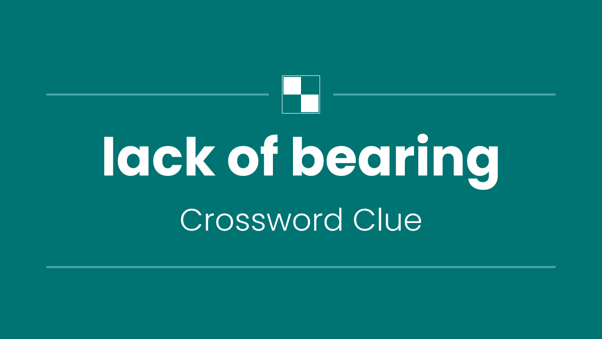 lack of bearing