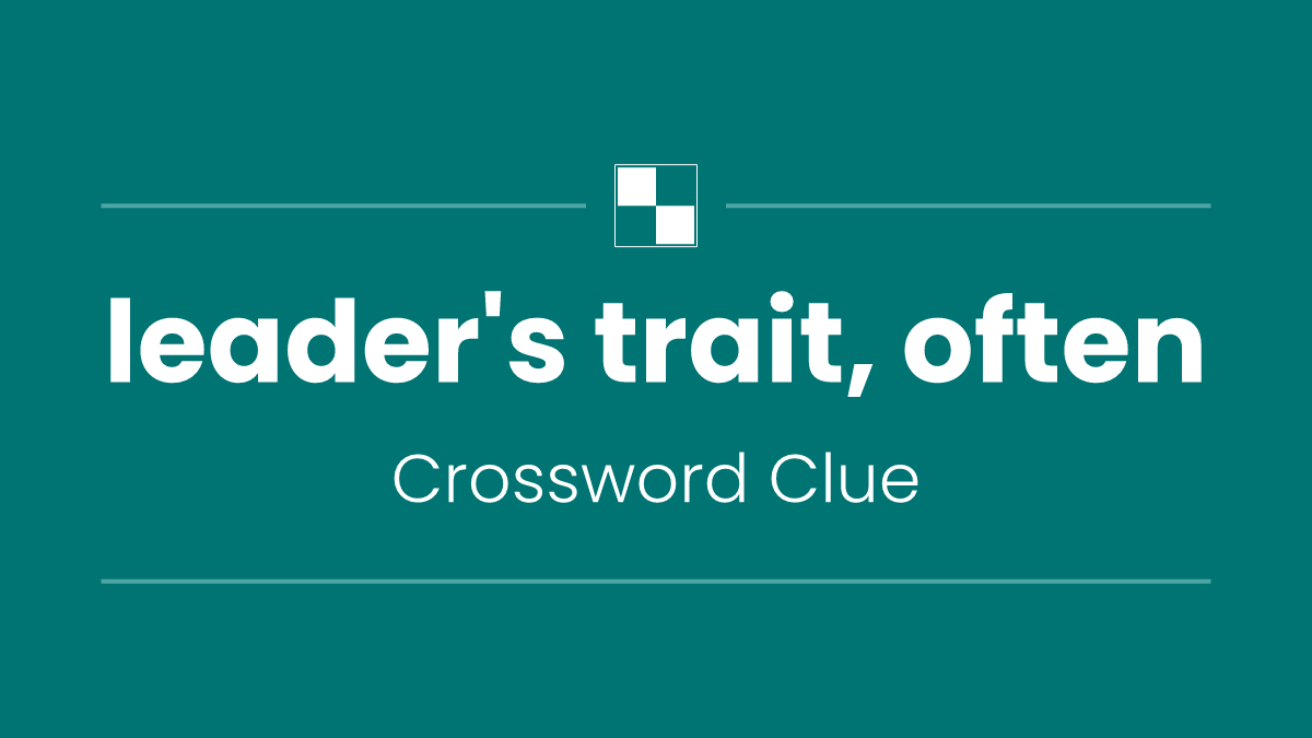 leader's trait, often