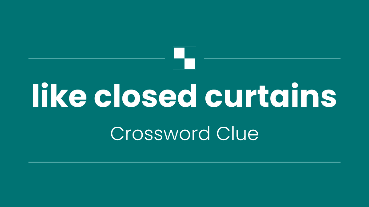 like closed curtains
