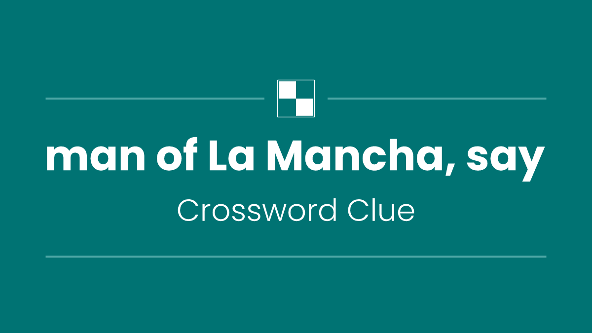 man of La Mancha, say
