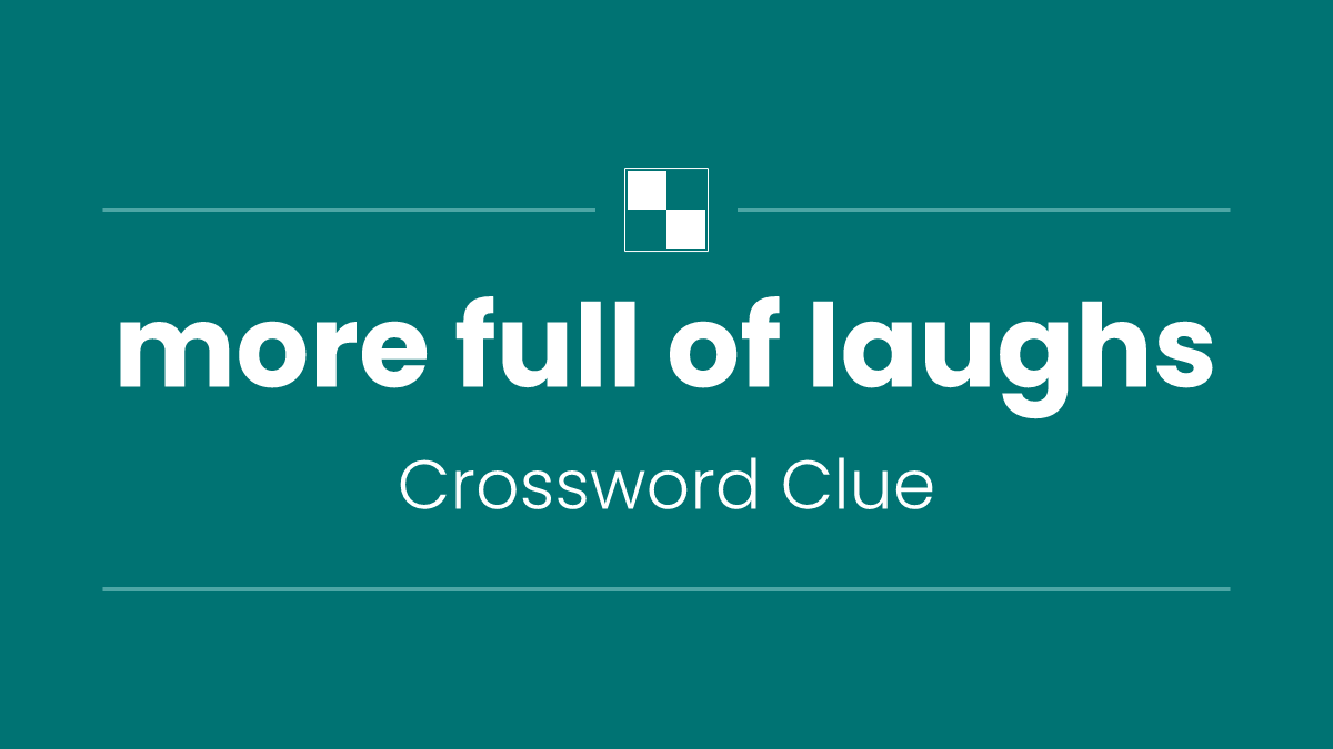 more full of laughs