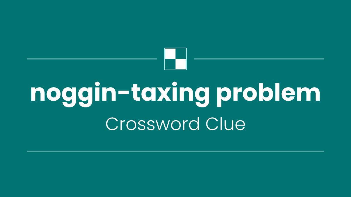 noggin-taxing problem