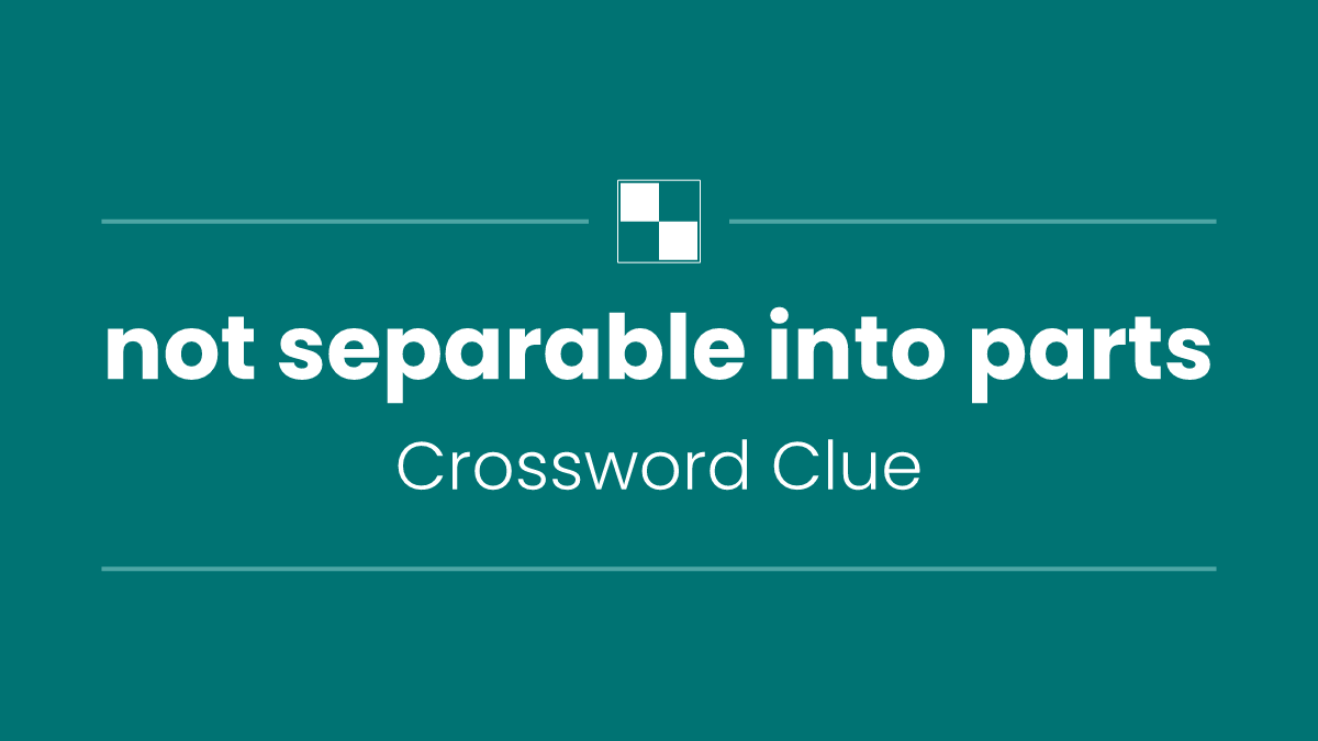 not separable into parts