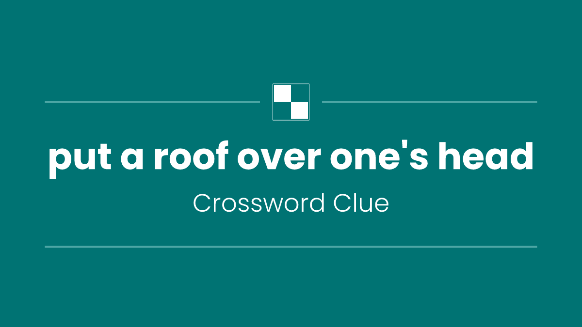 put a roof over one's head