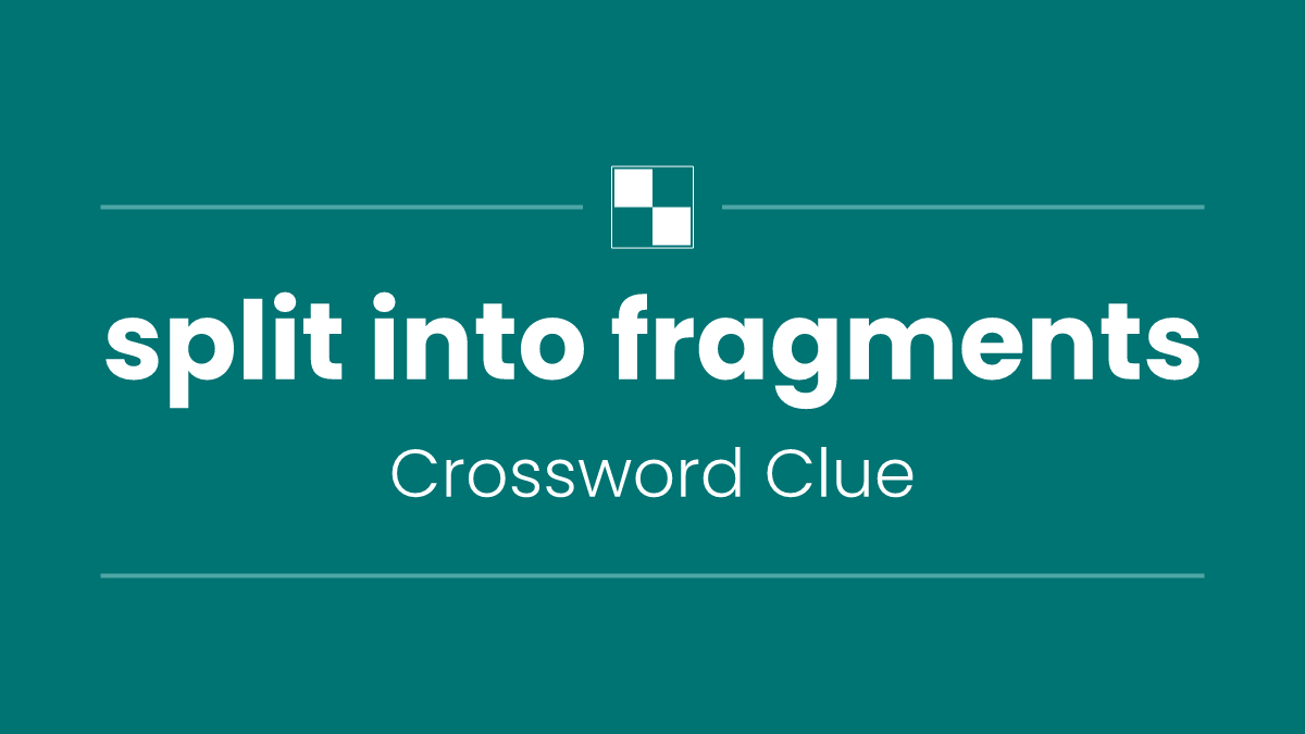 split into fragments