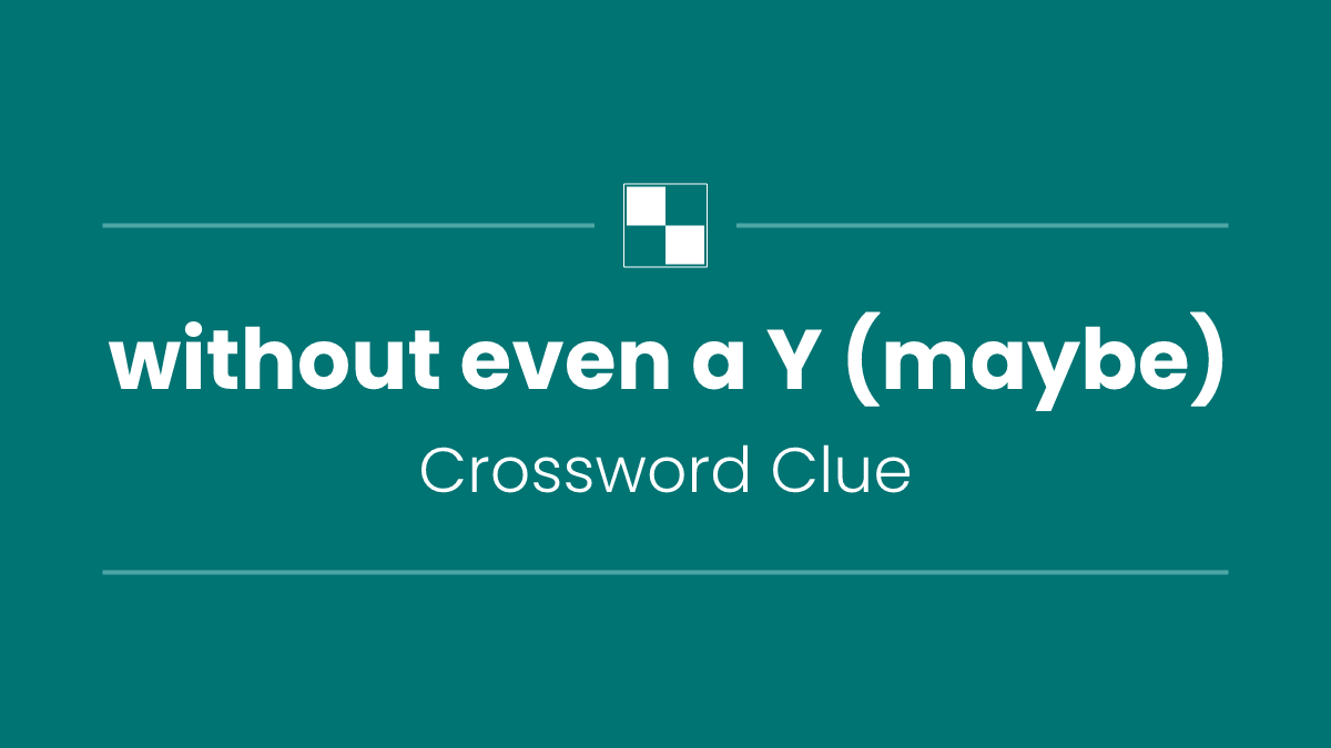 without even a Y (maybe)