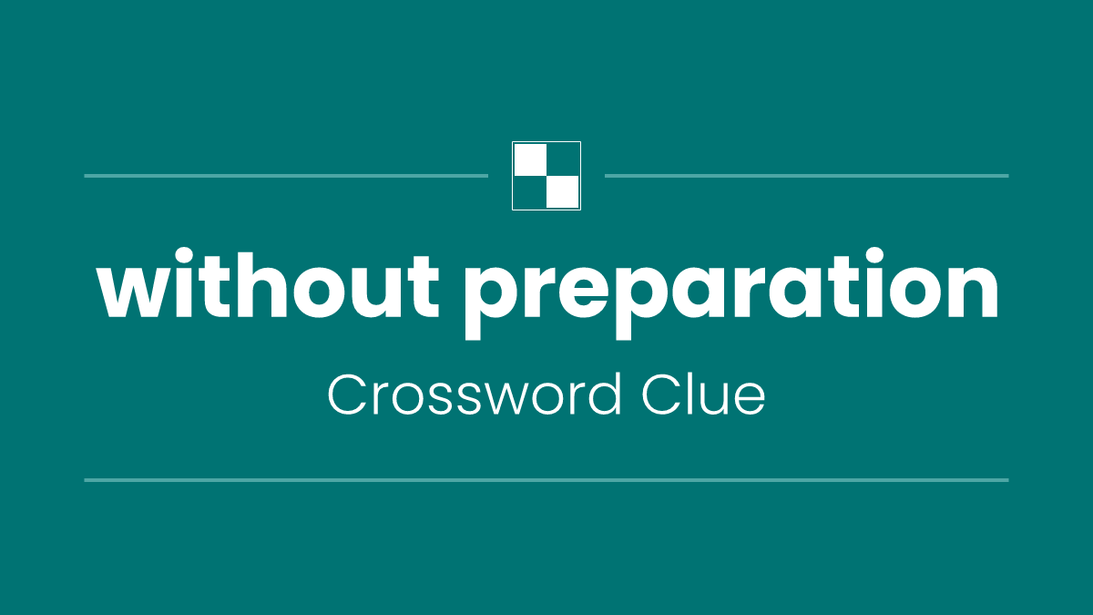 without preparation
