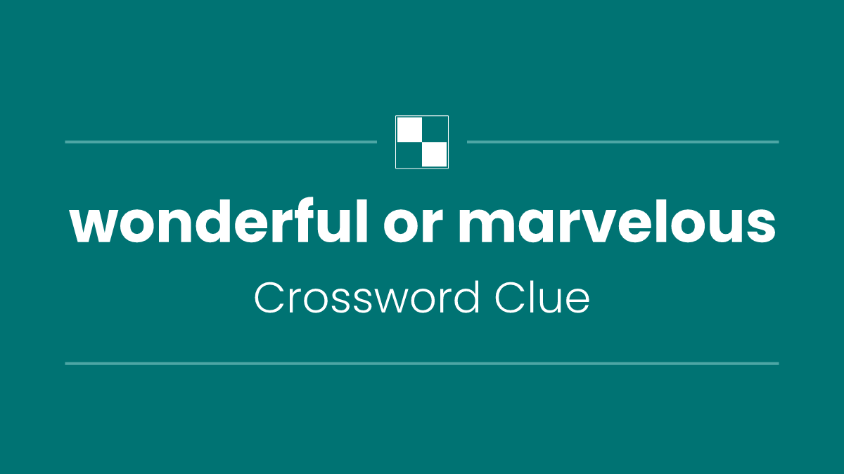 wonderful or marvelous