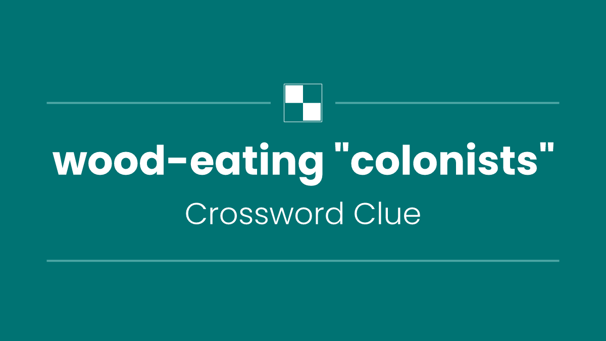 wood-eating "colonists"